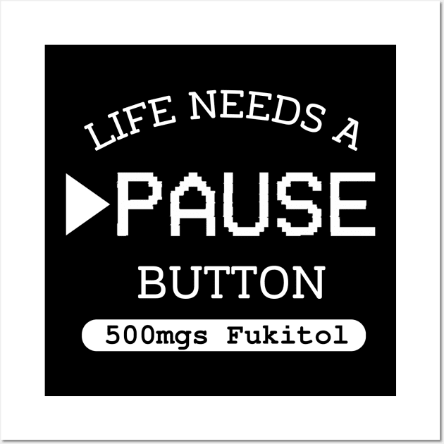Fukitol 500mgs Life needs pause button Gamer Wall Art by CoolFuture